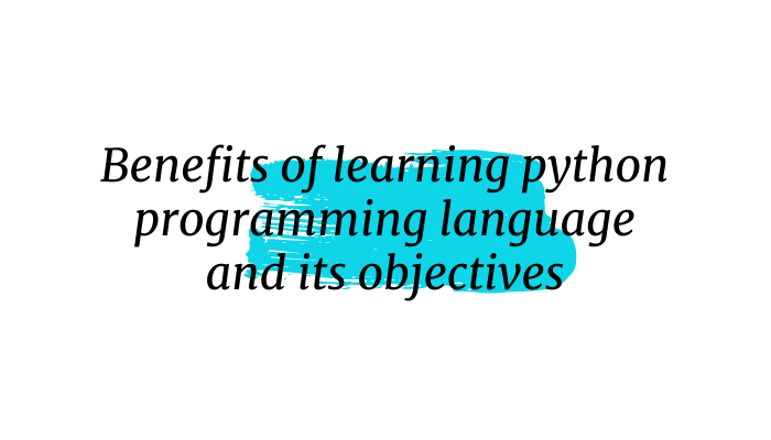 Benefits of learning python programming language and its objectives
