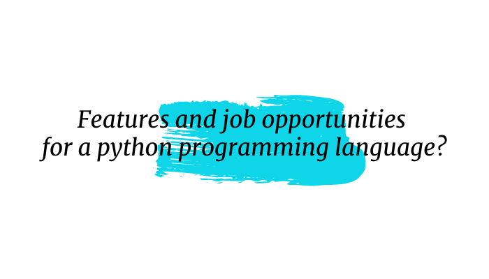 Features and job opportunities for a python programming language?